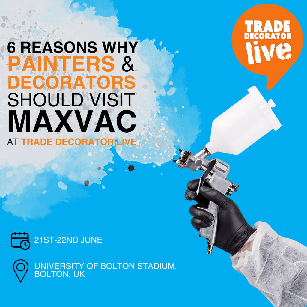 6 Gründe, warum Maler und Dekorateure MAXVAC auf der Trade Decorator Live in Bolton besuchen sollten