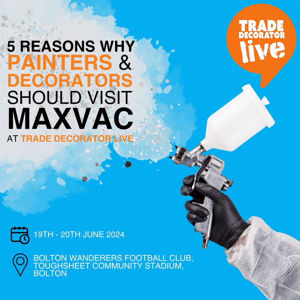 5 Reasons Painters and Decorators Should Visit MAXVAC at Trade Decorator Live in Bolton